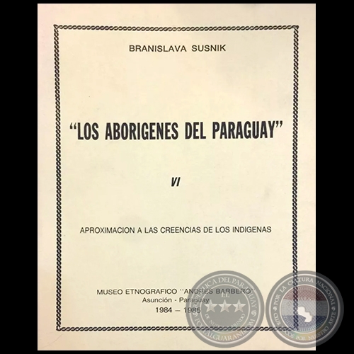 LOS ABORIGENES DEL PARAGUAY - TOMO VI - Autora: BRANISLAVA SUSNIK - Ao 1985